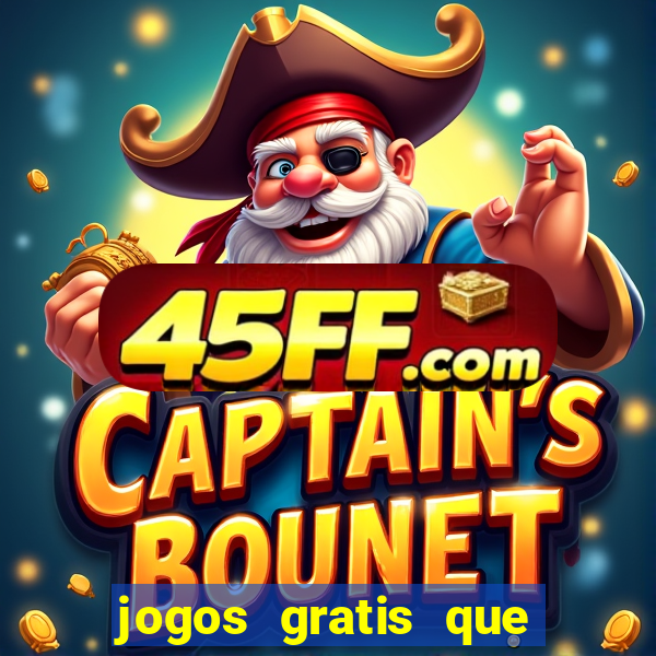 jogos gratis que realmente ganha dinheiro